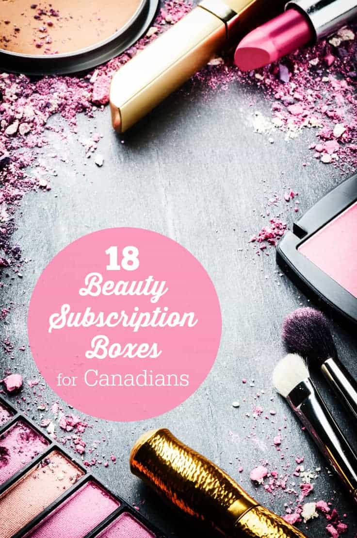 18 Beauty Subscription Boxes for Canadians - These companies ship to Canada and a couple are Canadian-based!