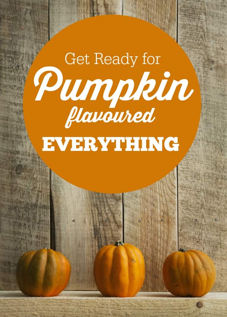 Get Ready for Pumpkin Flavoured Everything! 