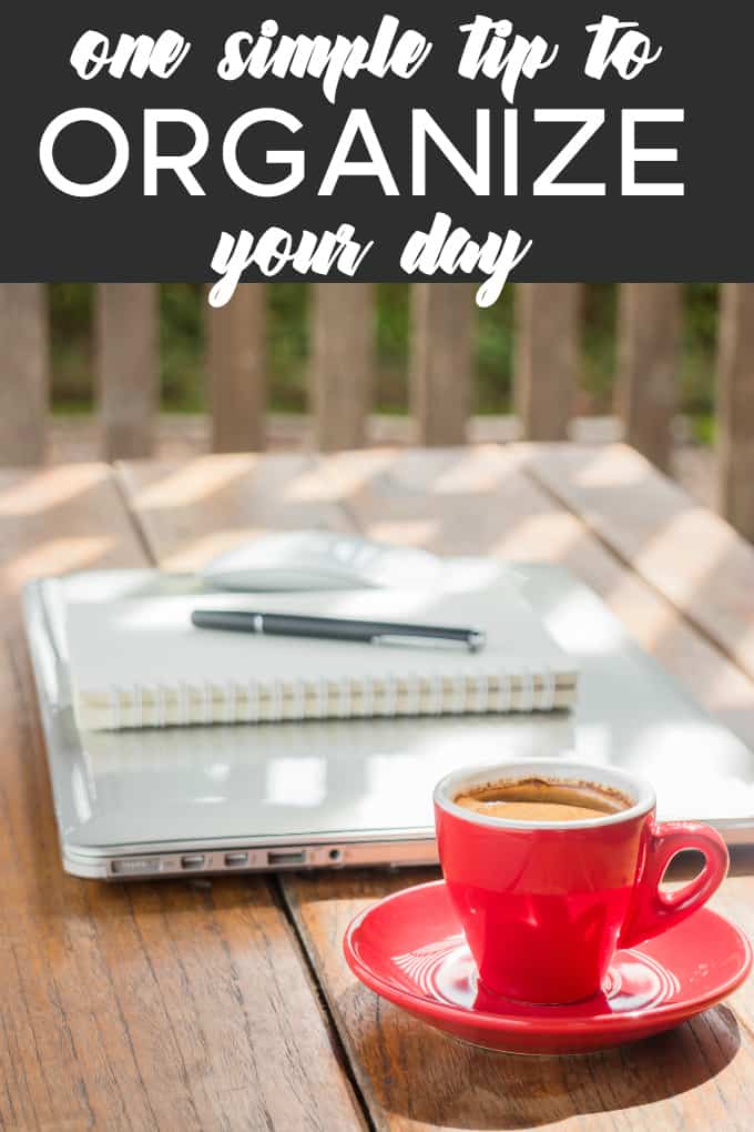 One Simple Tip to Organize Your Day